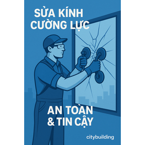 💎 Dịch vụ sửa chữa kính cường lực Phường Vũng Tàu 💎 Citybuilding – Nhanh – Chuẩn – Giá xưởng