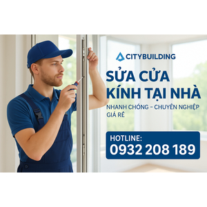 🔥 DỊCH VỤ SỬA KÍNH CƯỜNG LỰC – THAY PHỤ KIỆN CITYBUILDING