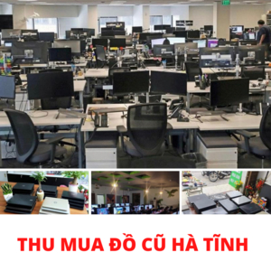 Dịch vụ thu mua đồ cũ tại Hà Tĩnh, thu mua laptop máy tính của công ty xí nghiệp hay các đồ dùng văn phòng công ty với giá cao, thủ tục nhanh gọn lẹ,