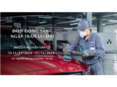 ĐÓN ĐÔNG SANG - NGẬP TRÀN ƯU ĐÃI TẠI XƯỞNG DỊCH VỤ MAZDA NGUYỄN VĂN CỪ