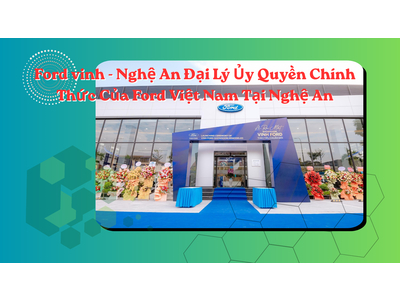 Ford Vinh - Nghệ An Đại Lý Ủy Quyền Chính Thức Của Ford Việt Nam Tại Nghệ An