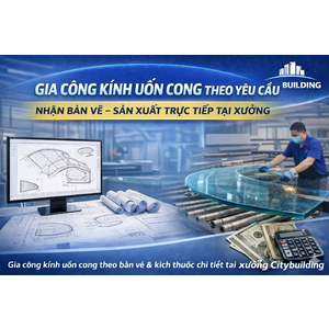 💎 GIA CÔNG KÍNH UỐN CONG THEO YÊU CẦU – NHẬN BẢN VẼ, SẢN XUẤT TRỰC TIẾP TẠI XƯỞNG