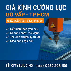 💰 GIÁ KÍNH CƯỜNG LỰC GÒ VẤP – CẮT KÍNH GIÁ RẺ TẠI NHÀ MÁY TP.HCM