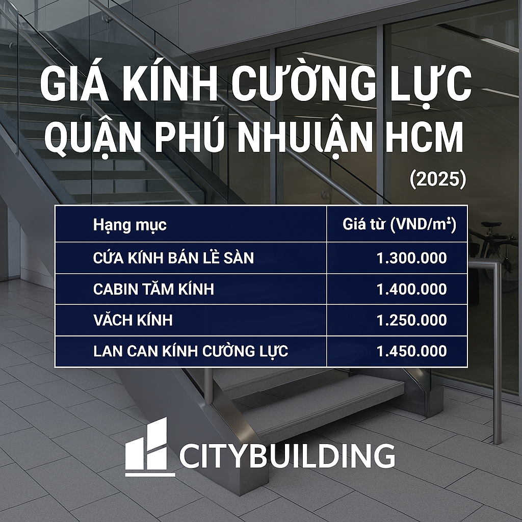 📌 GIÁ KÍNH CƯờNG LỰC QUẪn PHÚ NHUẬN HCM | BÁO GIÁ THI CÔNG MỚI NHẤT TẠI CITYBUILDING