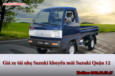 Giá xe tải nhẹ Suzuki kèm khuyến mãi độc quyền từ Suzuki Quận 12