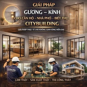GIẢI PHÁP GƯƠNG KÍNH CHO CĂN HỘ NHÀ PHỐ BIỆT THỰ CITYBUILDING GIẢI PHÁP THỰC TẾ CHO KHÔNG GIAN SỐNG HIỆN ĐẠI