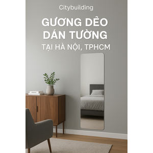 📌 GƯƠNG DẺO DÁN TƯỜNG HCM – GIÁ RẺ, DỄ DÁN, GỌN NHẸ | CITYBUILDING