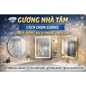 💎 GƯƠNG NHÀ TẮM – CÁCH CHỌN GƯƠNG ĐẸP, ĐÚNG KÍCH THƯỚC & BỀN LÂU