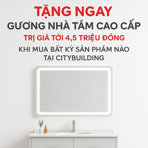 🎁 Gương Nhà Tắm Citybuilding | Tặng Gương Soi Trị Giá 4,5 Triệu Cho Mọi Đơn Hàng