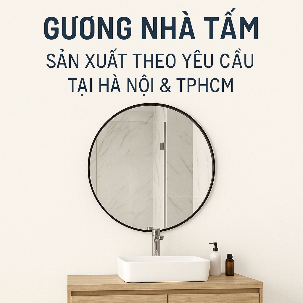 📌 GƯƠNG NHÀ TẮM – SẢN XUẤT THEO YÊU CẦU TẠI HÀ NỘI & TPHCM