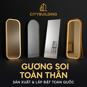 ✨ GƯƠNG SOI TOÀN THÂN CITYBUILDING | SẢN XUẤT & LẮP ĐẶT TOÀN QUỐC – CAO CẤP, SANG TRỌNG, HIỆN ĐẠI