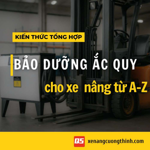 Hướng Dẫn Bảo Dưỡng Ắc Quy Xe Nâng Điện A-Z Tăng Tuổi Thọ