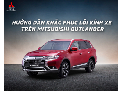 HƯỚNG DẪN KHẮC PHỤC LỖI KÍNH XE TRÊN MITSUBISHI OUTLANDER