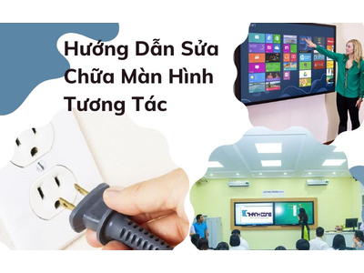 Hướng Dẫn Sửa Chữa Màn Hình Tương Tác