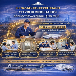 KHI NÀO NÊN LIÊN HỆ CHI NHÁNH CITYBUILDING HÀ NỘI ĐỂ ĐƯỢC TƯ VẤN ĐÚNG HẠNG MỤC
