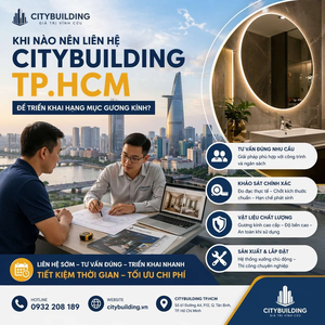 KHI NÀO NÊN LIÊN HỆ CITYBUILDING TP.HCM ĐỂ TRIỂN KHAI HẠNG MỤC GƯƠNG KÍNH