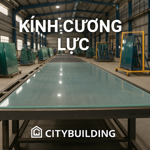 💎✨ KÍNH CƯỜNG LỰC CITYBUILDING – GIẢI PHÁP AN TOÀN, SANG TRỌNG CHO KHÔNG GIAN HIỆN ĐẠI ✨💎