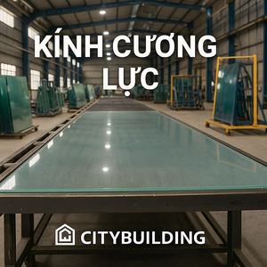 Hướng dẫn chọn kính cường lực theo hạng mục | Citybuilding