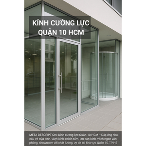 📌 KÍNH CƯỜNG LỰC QUẬN 10 HCM – THI CÔNG GIÁ XƯỞNG, ĐO TẬN NƠI