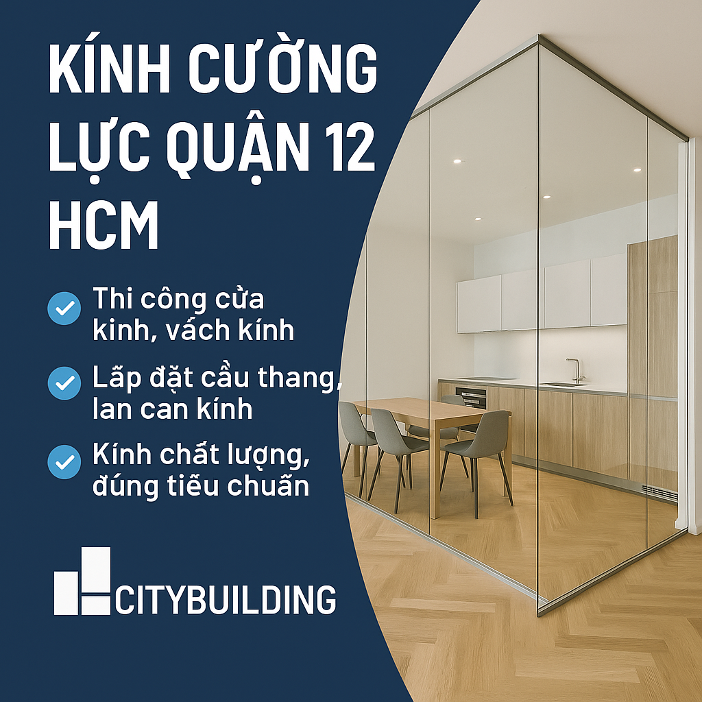 🔖 KÍNH CƯỜNG LỰC QUẬN 12 HCM | THI CÔNG CHUYÊN NGHIỆP – GIÁ GỐC TẠI CITYBUILDING ✨