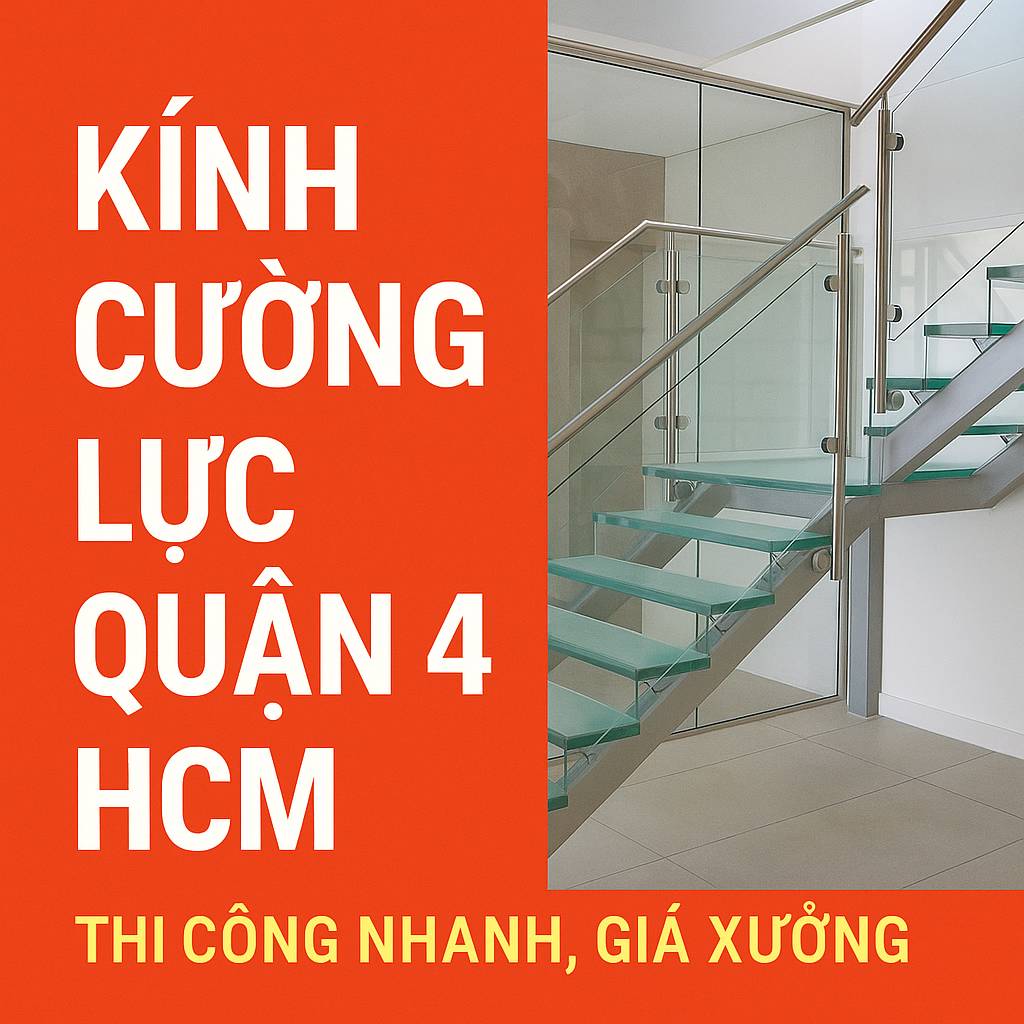 📌 KÍNH CƯỜNG LỰC QUẬN 4 HCM – THI CÔNG NHANH, GIÁ XƯỞNG
