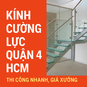 📌 KÍNH CƯỜNG LỰC QUẬN 4 HCM – THI CÔNG NHANH, GIÁ XƯỞNG