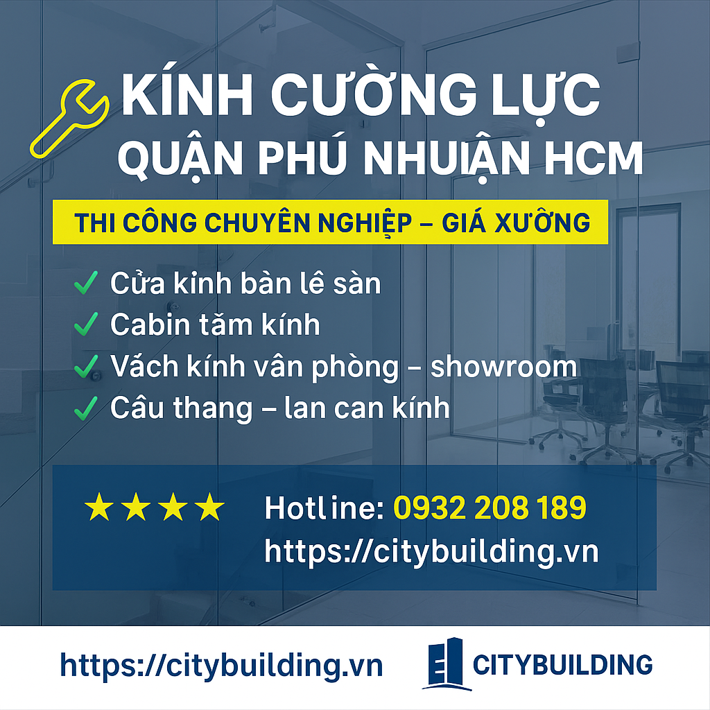 👉 KÍNH CƯỜNG LỰC QUẬN PHÚ NHUẬN HCM | THI CÔNG CHUYÊN NGHIỆP – GIÁ XƯỞNG CITYBUILDING