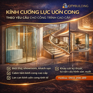 KÍNH CƯỜNG LỰC UỐN CONG THEO YÊU CẦU CHO CÔNG TRÌNH CAO CẤP CITYBUILDING