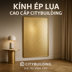 💎✨ KÍNH ÉP LỤA CAO CẤP CITYBUILDING – TINH HOA NGHỆ THUẬT TRONG TỪNG LỚP KÍNH ✨💎