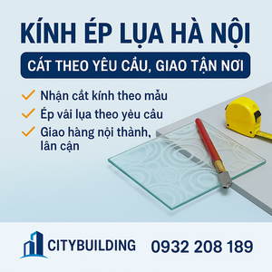 📌 KÍNH ÉP LỤA HÀ NỘI – CẮT THEO YÊU CẦU, GIAO TẬN NƠI