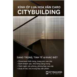 💎 KÍNH ÉP LỤA HOA VĂN CARO CITYBUILDING – ĐỈNH CAO NGHỆ THUẬT TRANG TRÍ KHÔNG GIAN HIỆN ĐẠI