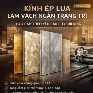 KÍNH ÉP LỤA LÀM VÁCH NGĂN TRANG TRÍ CAO CẤP THEO YÊU CẦU CITYBUILDING