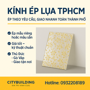 📍 KÍNH ÉP LỤA TPHCM – ÉP THEO YÊU CẦU, GIAO NHANH TOÀN THÀNH PHỐ