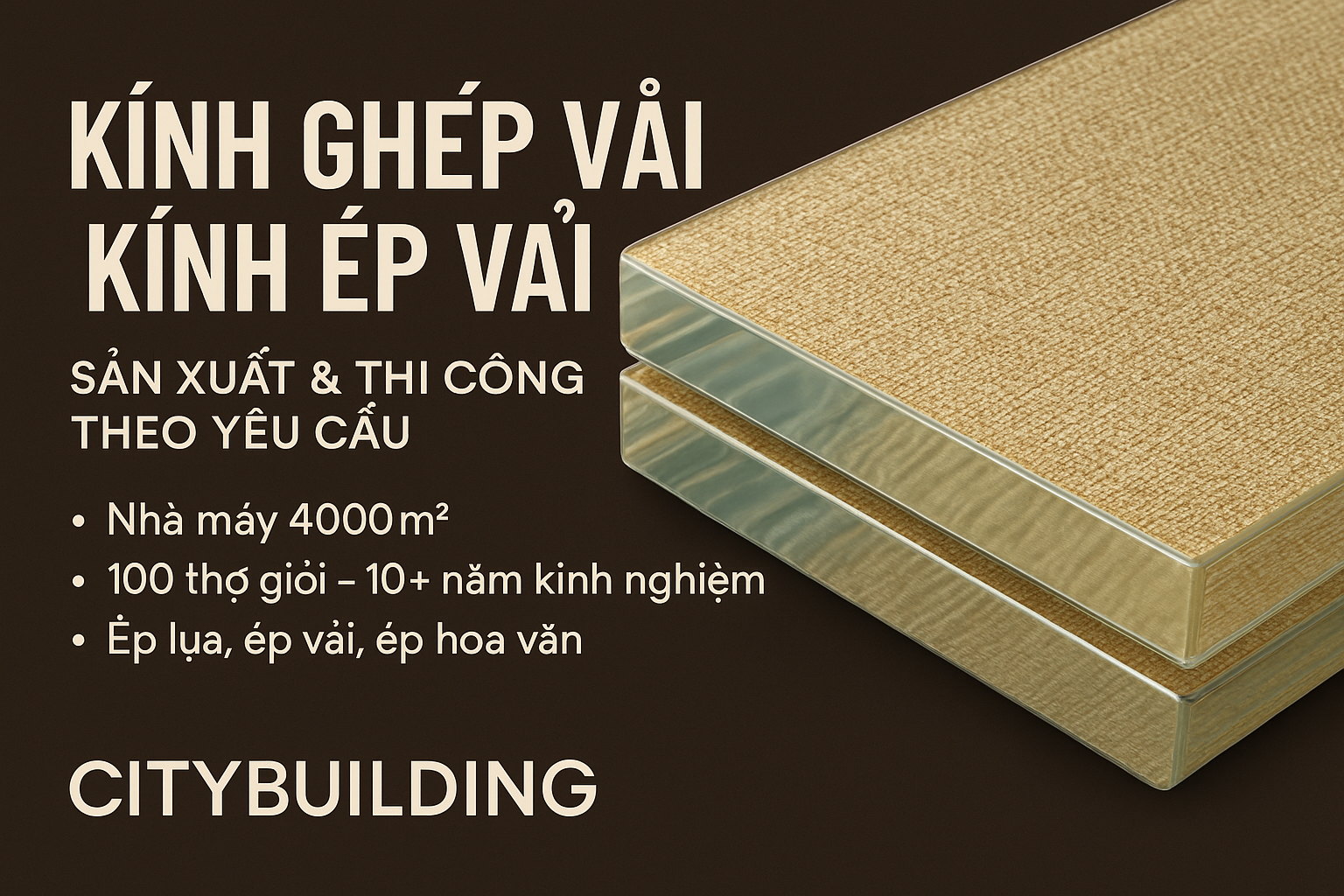 💎 KÍNH GHÉP VẢI – KÍNH ÉP VẢI CAO CẤP | SẢN XUẤT & THI CÔNG THEO YÊU CẦU TẠI NHÀ MÁY CITYBUILDING