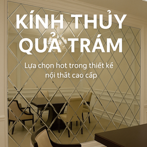 📌 KÍNH THỦY QUẢ TRÁM – LỰA CHỌN HOT TRONG THIẾT KẾ NỘI THẤT CAO CẤP