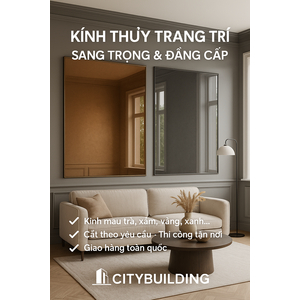 🪞 KÍNH THỦY TRANG TRÍ – SANG TRỌNG & ĐẲNG CẤP | CITYBUILDING