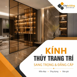 KÍNH THỦY TRANG TRÍ – SANG TRỌNG & ĐẲNG CẤP | CITYBUILDING