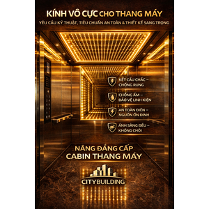 🔹 KÍNH VÔ CỰC CHO THANG MÁY: YÊU CẦU KỸ THUẬT, TIÊU CHUẨN AN TOÀN & THIẾT KẾ SANG TRỌNG