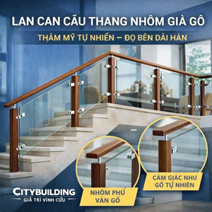 LAN CAN CẦU THANG NHÔM GIẢ GỖ – THẨM MỸ TỰ NHIÊN & ĐỘ BỀN DÀI HẠN | CITYBUILDING