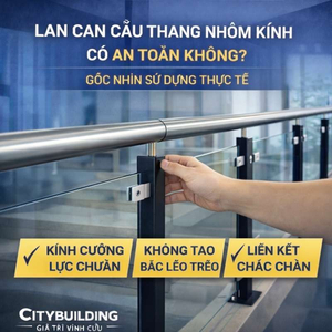 LAN CAN CẦU THANG NHÔM KÍNH CÓ AN TOÀN KHÔNG? GÓC NHÌN SỬ DỤNG THỰC TẾ | CITYBUILDING