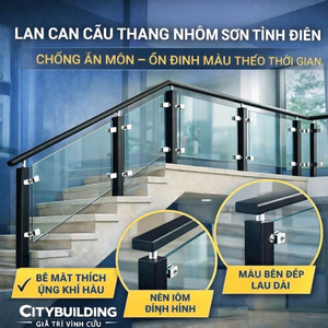 LAN CAN CẦU THANG NHÔM SƠN TĨNH ĐIỆN – CHỐNG ĂN MÒN & ỔN ĐỊNH MÀU THEO THỜI GIAN | CITYBUILDING