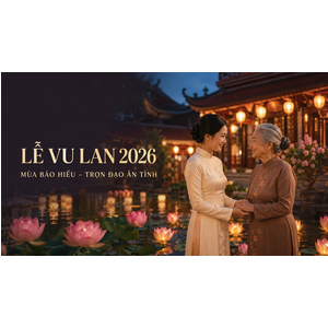 Lễ Vu Lan 2026 Là Ngày Nào? Nguồn Gốc, Ý Nghĩa Và Những Việc Nên Làm