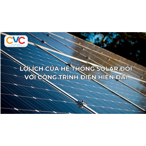 Lợi Ích Của Hệ Thống Solar Đối Với Công Trình Điện Hiện Đại