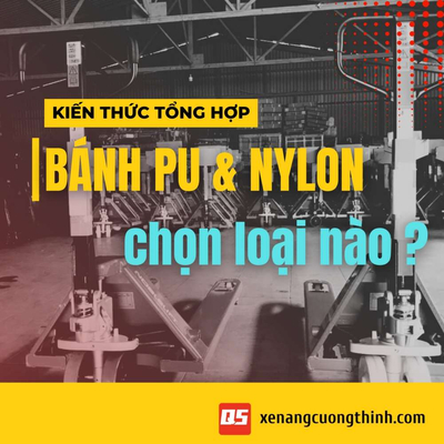 Lựa chọn bánh xe PU hay NYLON cho xe nâng tay?