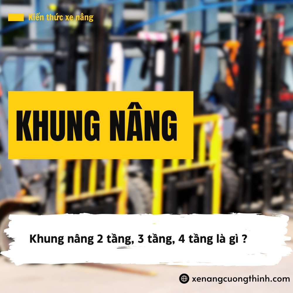 Lựa chọn khung nâng cho xe nâng hàng đúng cách | Xe nâng Cường Thịnh