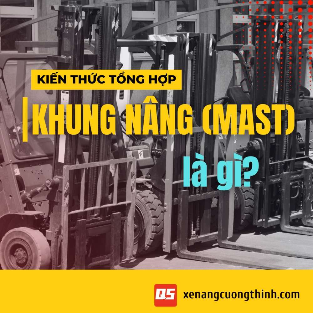 Khung nâng (mast) là gì? Lựa chọn khung nâng đúng cách