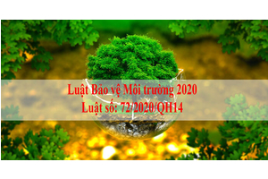 LUẬT BẢO VỆ MÔI TRƯỜNG NĂM 2020, CÓ HIỆU LỰC THI HÀNH TỪ NGÀY 01/01/2022