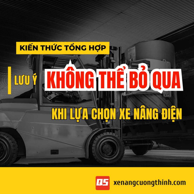 Lưu Ý Quan Trọng Khi Chọn Mua Xe Nâng Điện