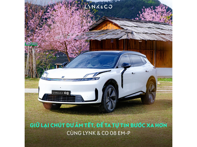 🛣 LYNK & CO 08 EM-P - GIỮ LẠI CHÚT DƯ ÂM TẾT, ĐỂ TA TỰ TIN BƯỚC XA HƠN 🏞 Sau những ngày rộn ràng của Tết, nhịp sống dần tăng tốc trở lại: Thành phố