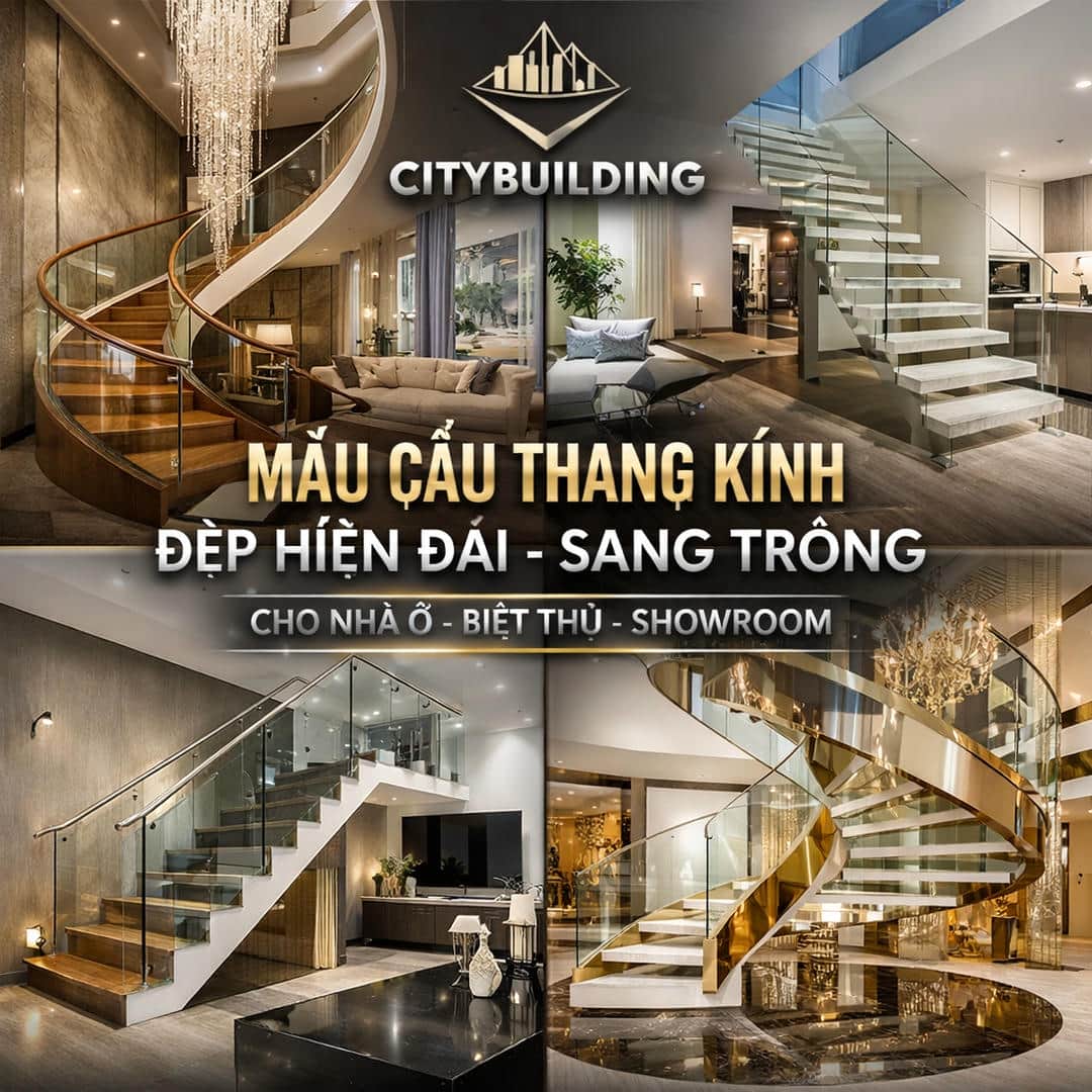 MẪU CẦU THANG KÍNH ĐẸP HIỆN ĐẠI SANG TRỌNG CHUẨN XƯỞNG CITYBUILDING